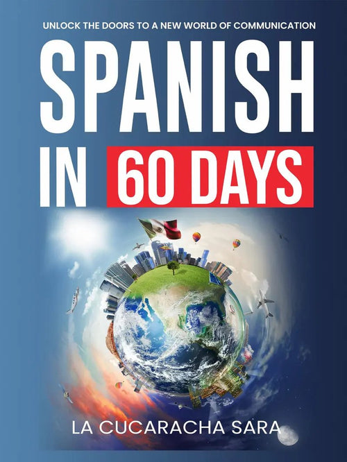 Spanish in 60 Days: The Language Learning Workbook - La Cuca Sara
