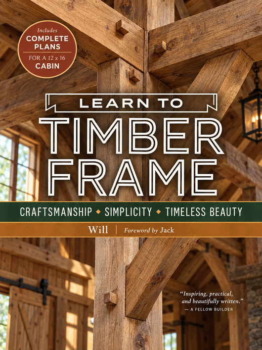 Learn to Timber Frame: Craftsmanship, Simplicity, Timeless Beauty